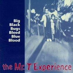 The Mr. T Experience : Big Black Bugs Bleed Blue Blood